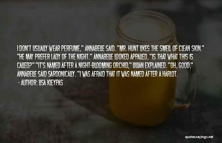 Lisa Kleypas Quotes: I Don't Usually Wear Perfume, Annabelle Said. Mr. Hunt Likes The Smell Of Clean Skin. He May Prefer Lady Of