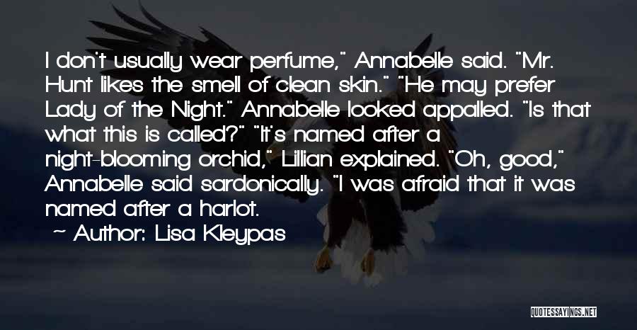 Lisa Kleypas Quotes: I Don't Usually Wear Perfume, Annabelle Said. Mr. Hunt Likes The Smell Of Clean Skin. He May Prefer Lady Of