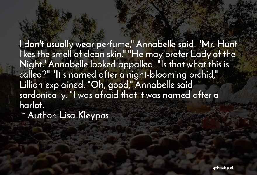 Lisa Kleypas Quotes: I Don't Usually Wear Perfume, Annabelle Said. Mr. Hunt Likes The Smell Of Clean Skin. He May Prefer Lady Of