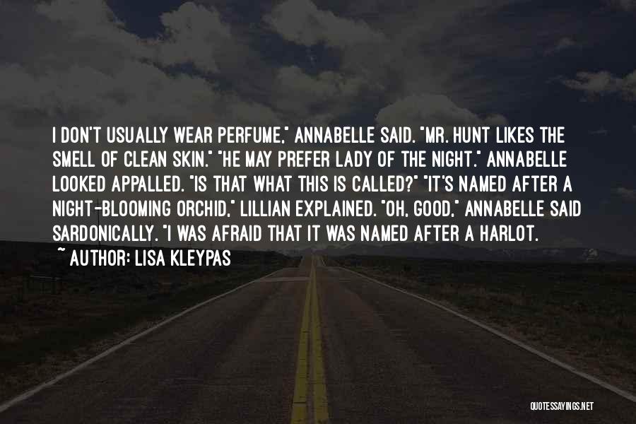 Lisa Kleypas Quotes: I Don't Usually Wear Perfume, Annabelle Said. Mr. Hunt Likes The Smell Of Clean Skin. He May Prefer Lady Of