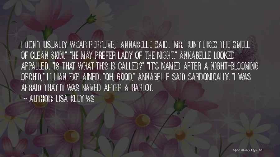 Lisa Kleypas Quotes: I Don't Usually Wear Perfume, Annabelle Said. Mr. Hunt Likes The Smell Of Clean Skin. He May Prefer Lady Of