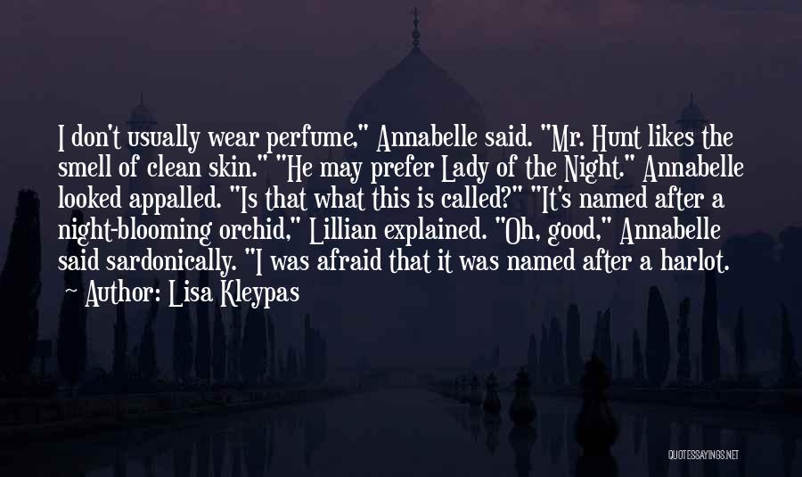 Lisa Kleypas Quotes: I Don't Usually Wear Perfume, Annabelle Said. Mr. Hunt Likes The Smell Of Clean Skin. He May Prefer Lady Of