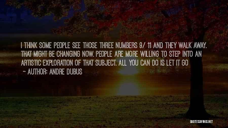 Andre Dubus Quotes: I Think Some People See Those Three Numbers 9/ 11 And They Walk Away. That Might Be Changing Now. People