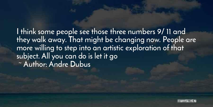 Andre Dubus Quotes: I Think Some People See Those Three Numbers 9/ 11 And They Walk Away. That Might Be Changing Now. People