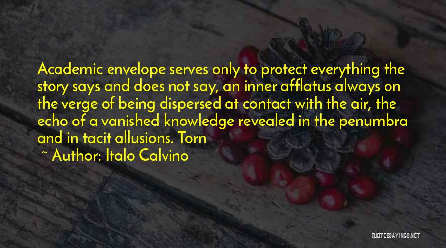Italo Calvino Quotes: Academic Envelope Serves Only To Protect Everything The Story Says And Does Not Say, An Inner Afflatus Always On The