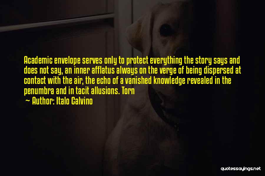 Italo Calvino Quotes: Academic Envelope Serves Only To Protect Everything The Story Says And Does Not Say, An Inner Afflatus Always On The