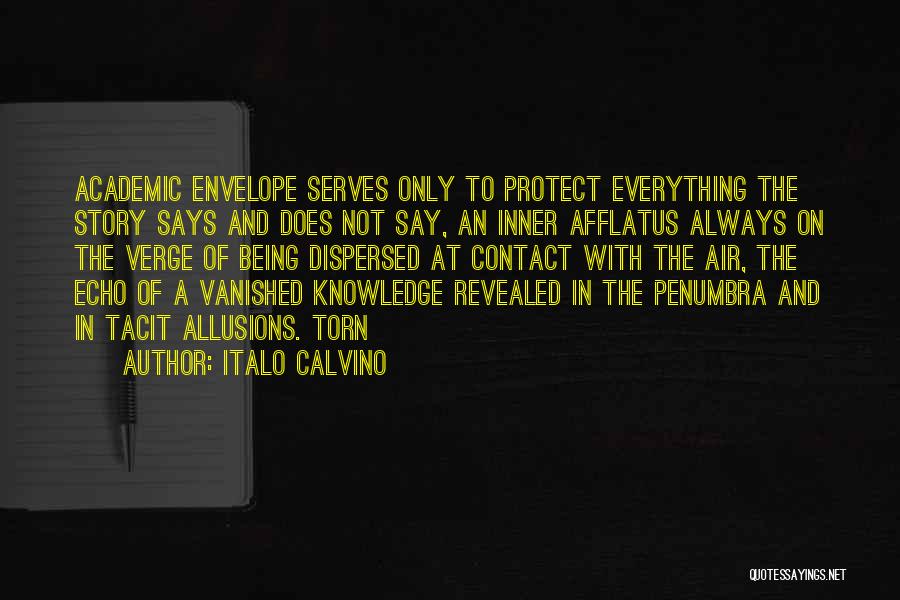 Italo Calvino Quotes: Academic Envelope Serves Only To Protect Everything The Story Says And Does Not Say, An Inner Afflatus Always On The