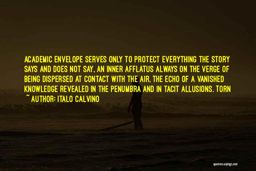 Italo Calvino Quotes: Academic Envelope Serves Only To Protect Everything The Story Says And Does Not Say, An Inner Afflatus Always On The