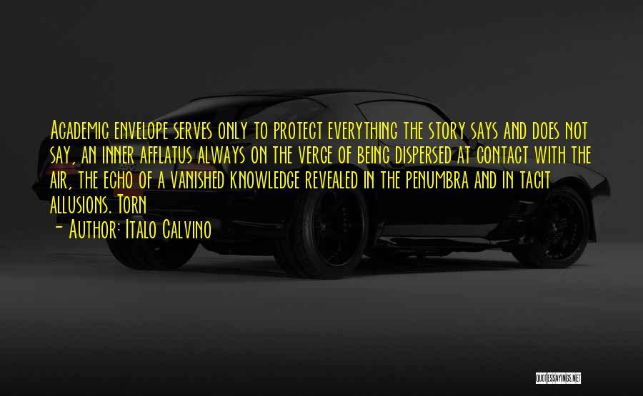 Italo Calvino Quotes: Academic Envelope Serves Only To Protect Everything The Story Says And Does Not Say, An Inner Afflatus Always On The