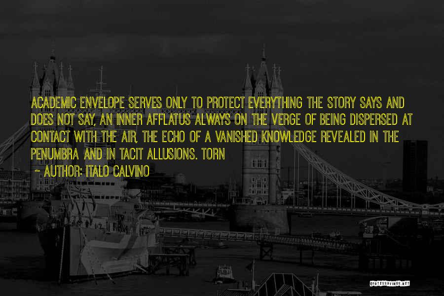 Italo Calvino Quotes: Academic Envelope Serves Only To Protect Everything The Story Says And Does Not Say, An Inner Afflatus Always On The