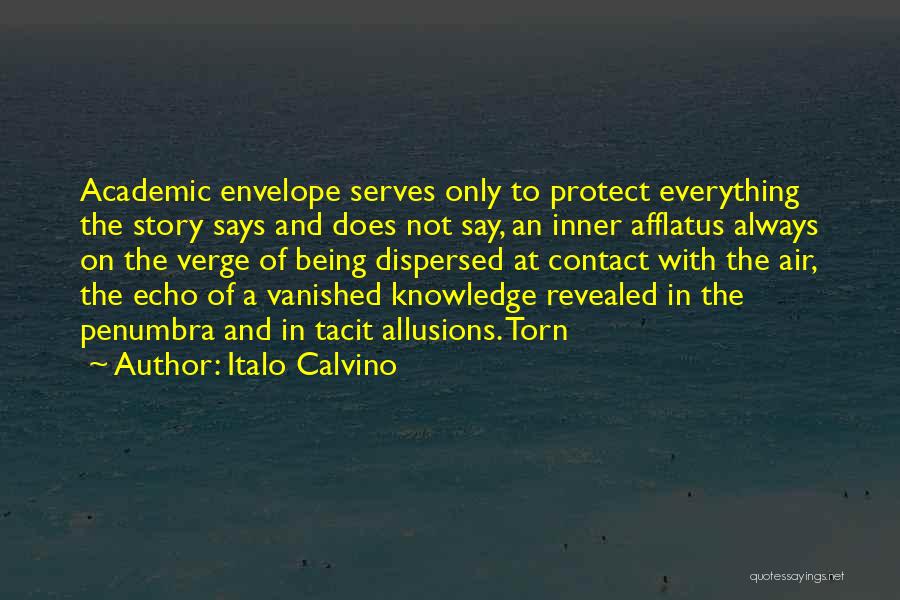 Italo Calvino Quotes: Academic Envelope Serves Only To Protect Everything The Story Says And Does Not Say, An Inner Afflatus Always On The