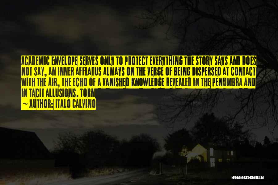 Italo Calvino Quotes: Academic Envelope Serves Only To Protect Everything The Story Says And Does Not Say, An Inner Afflatus Always On The