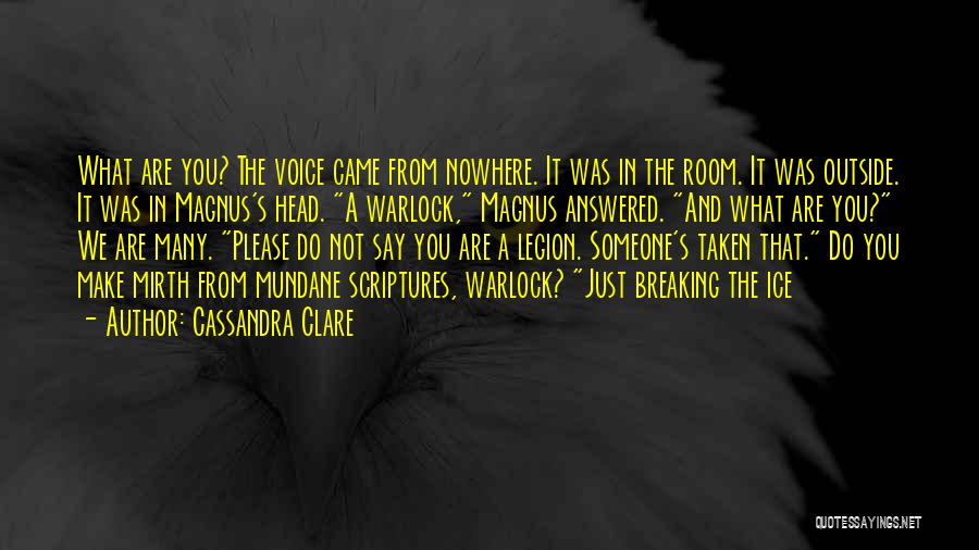 Cassandra Clare Quotes: What Are You? The Voice Came From Nowhere. It Was In The Room. It Was Outside. It Was In Magnus's