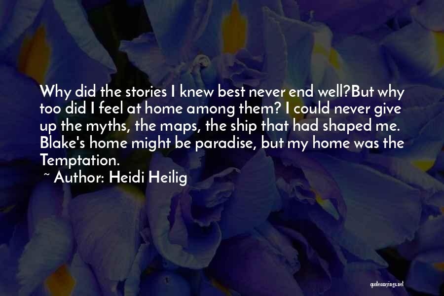 Heidi Heilig Quotes: Why Did The Stories I Knew Best Never End Well?but Why Too Did I Feel At Home Among Them? I