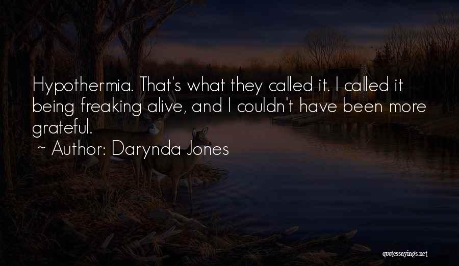 Darynda Jones Quotes: Hypothermia. That's What They Called It. I Called It Being Freaking Alive, And I Couldn't Have Been More Grateful.