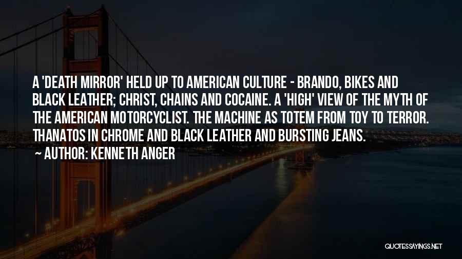 Kenneth Anger Quotes: A 'death Mirror' Held Up To American Culture - Brando, Bikes And Black Leather; Christ, Chains And Cocaine. A 'high'