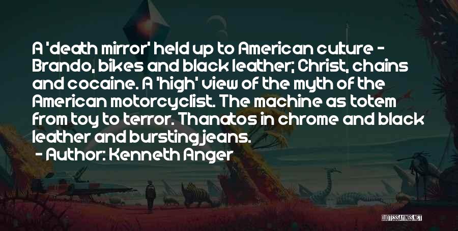 Kenneth Anger Quotes: A 'death Mirror' Held Up To American Culture - Brando, Bikes And Black Leather; Christ, Chains And Cocaine. A 'high'