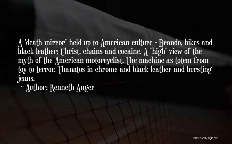 Kenneth Anger Quotes: A 'death Mirror' Held Up To American Culture - Brando, Bikes And Black Leather; Christ, Chains And Cocaine. A 'high'