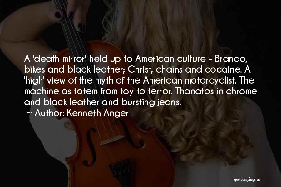 Kenneth Anger Quotes: A 'death Mirror' Held Up To American Culture - Brando, Bikes And Black Leather; Christ, Chains And Cocaine. A 'high'