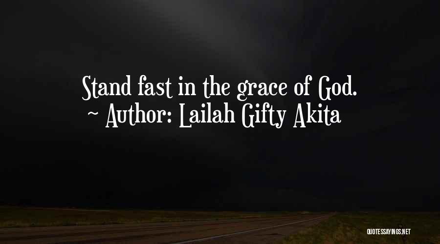 Lailah Gifty Akita Quotes: Stand Fast In The Grace Of God.