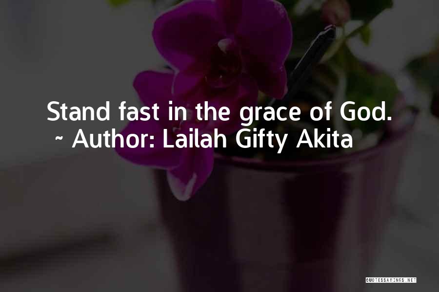 Lailah Gifty Akita Quotes: Stand Fast In The Grace Of God.