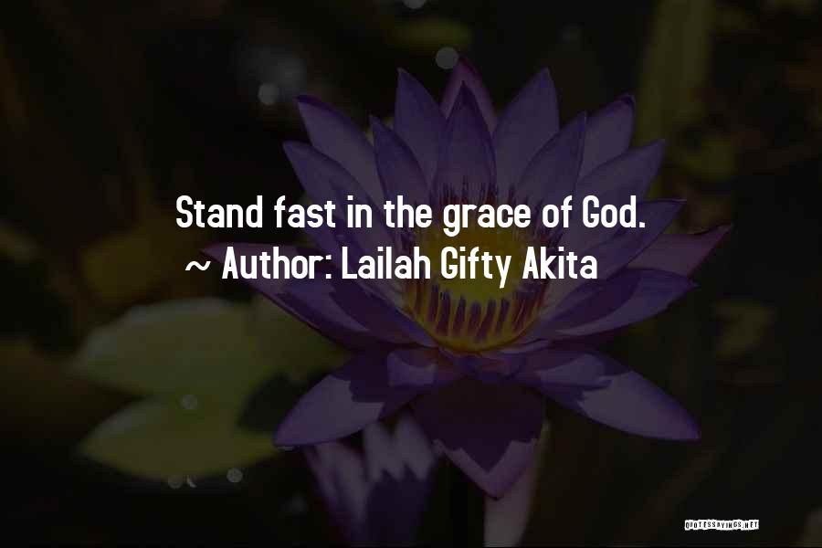 Lailah Gifty Akita Quotes: Stand Fast In The Grace Of God.