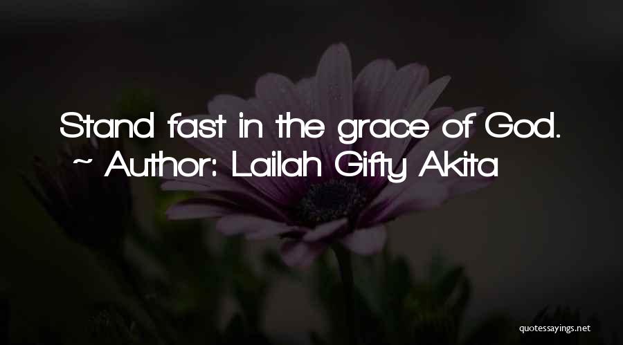 Lailah Gifty Akita Quotes: Stand Fast In The Grace Of God.