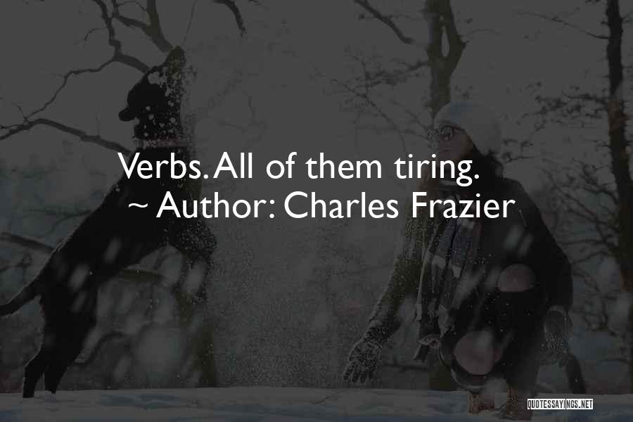 Charles Frazier Quotes: Verbs. All Of Them Tiring.