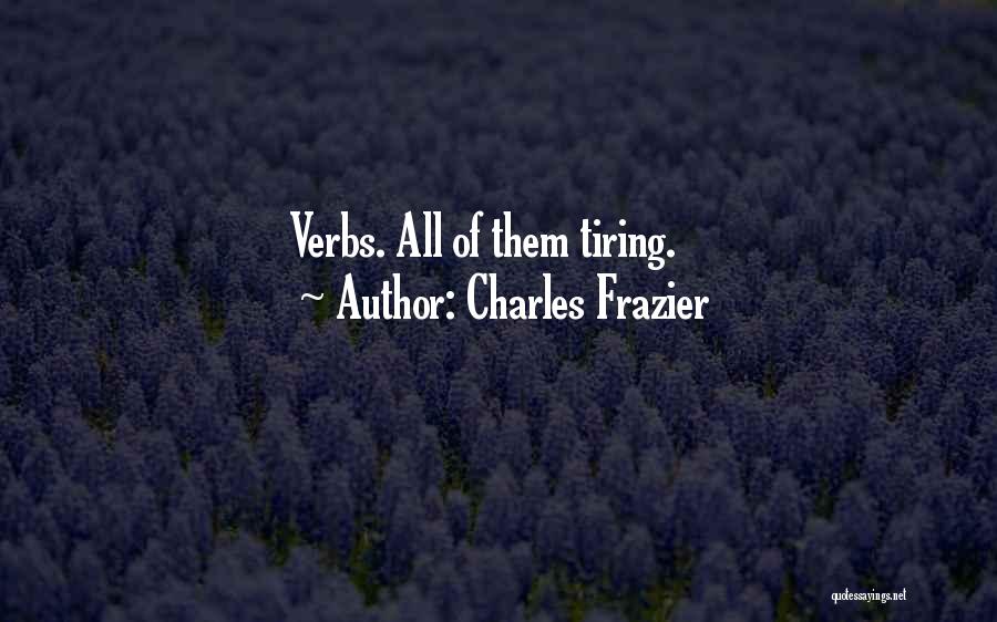 Charles Frazier Quotes: Verbs. All Of Them Tiring.