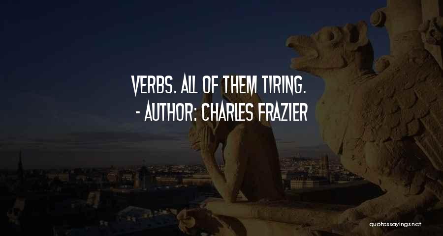 Charles Frazier Quotes: Verbs. All Of Them Tiring.
