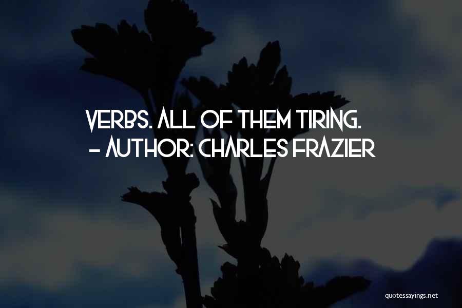 Charles Frazier Quotes: Verbs. All Of Them Tiring.