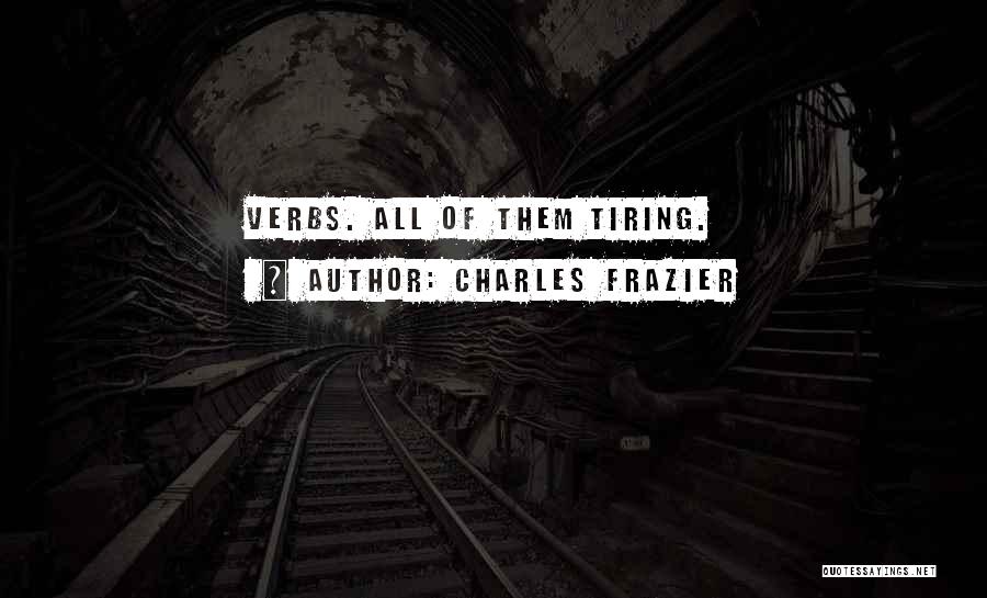 Charles Frazier Quotes: Verbs. All Of Them Tiring.