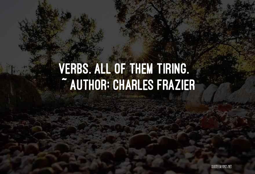 Charles Frazier Quotes: Verbs. All Of Them Tiring.