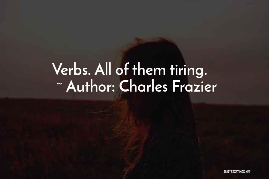 Charles Frazier Quotes: Verbs. All Of Them Tiring.