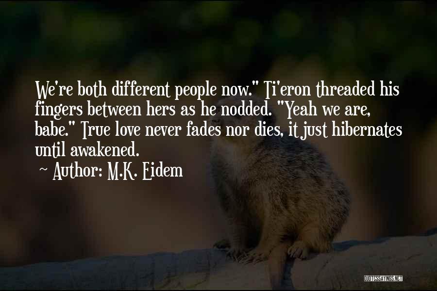 M.K. Eidem Quotes: We're Both Different People Now. Ti'eron Threaded His Fingers Between Hers As He Nodded. Yeah We Are, Babe. True Love