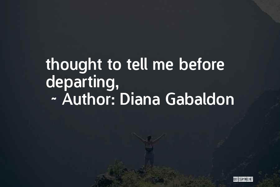 Diana Gabaldon Quotes: Thought To Tell Me Before Departing,