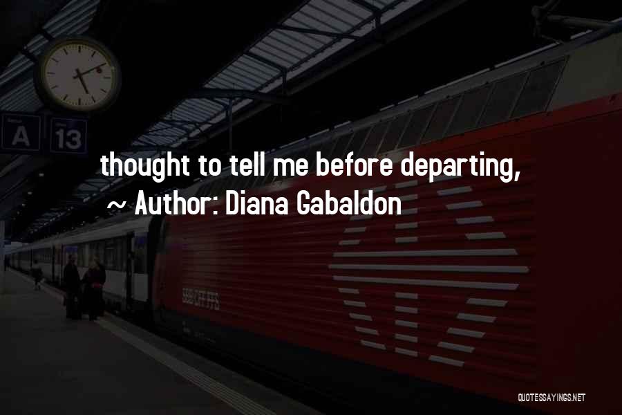 Diana Gabaldon Quotes: Thought To Tell Me Before Departing,