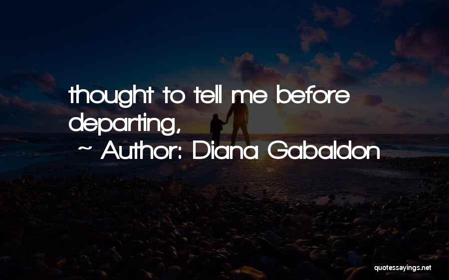 Diana Gabaldon Quotes: Thought To Tell Me Before Departing,