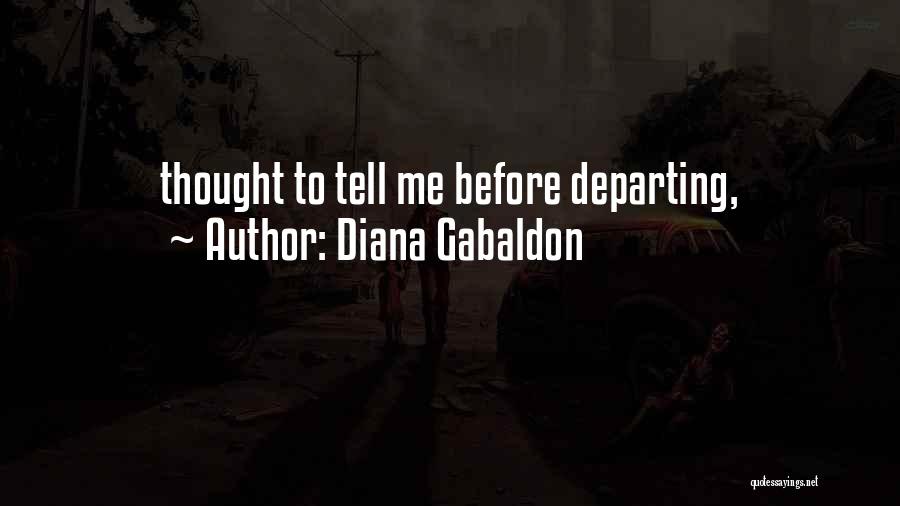 Diana Gabaldon Quotes: Thought To Tell Me Before Departing,
