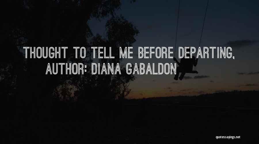 Diana Gabaldon Quotes: Thought To Tell Me Before Departing,