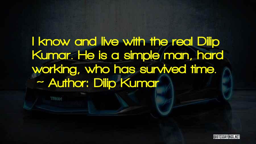 Dilip Kumar Quotes: I Know And Live With The Real Dilip Kumar. He Is A Simple Man, Hard Working, Who Has Survived Time.