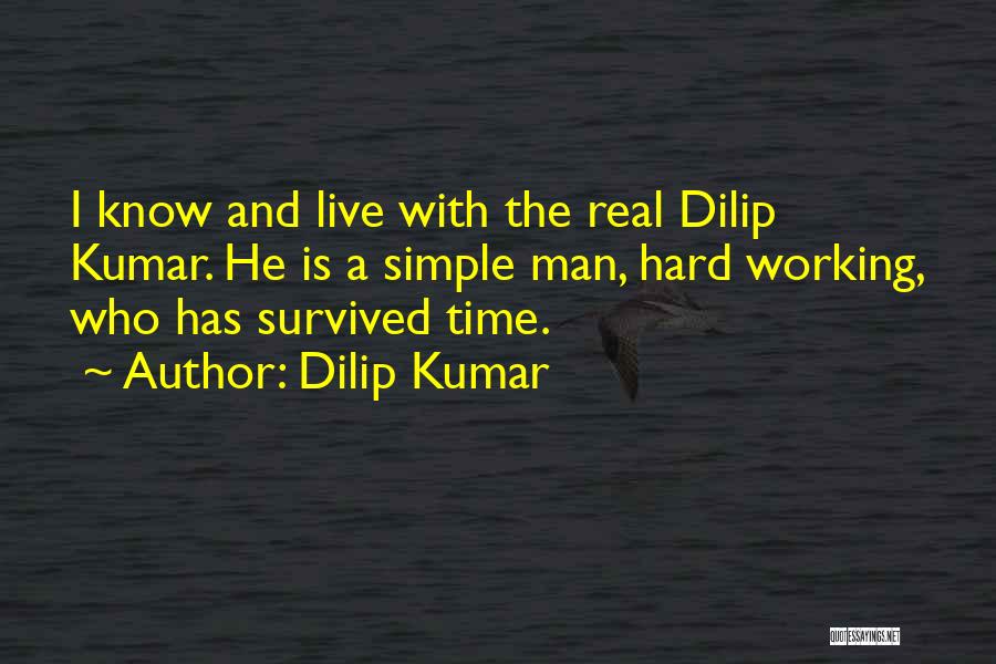 Dilip Kumar Quotes: I Know And Live With The Real Dilip Kumar. He Is A Simple Man, Hard Working, Who Has Survived Time.