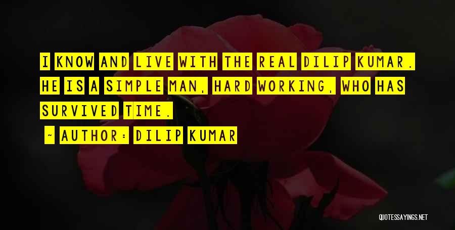 Dilip Kumar Quotes: I Know And Live With The Real Dilip Kumar. He Is A Simple Man, Hard Working, Who Has Survived Time.