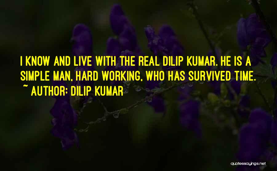 Dilip Kumar Quotes: I Know And Live With The Real Dilip Kumar. He Is A Simple Man, Hard Working, Who Has Survived Time.