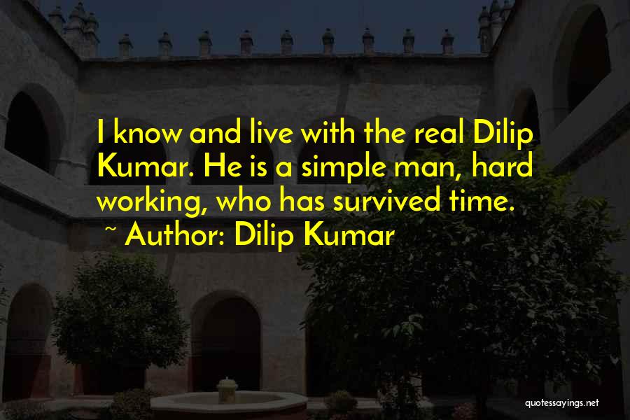 Dilip Kumar Quotes: I Know And Live With The Real Dilip Kumar. He Is A Simple Man, Hard Working, Who Has Survived Time.