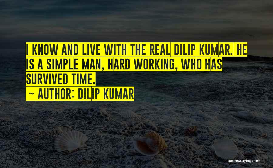 Dilip Kumar Quotes: I Know And Live With The Real Dilip Kumar. He Is A Simple Man, Hard Working, Who Has Survived Time.