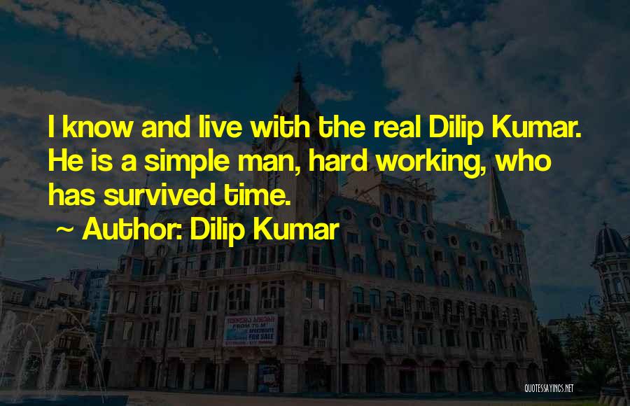 Dilip Kumar Quotes: I Know And Live With The Real Dilip Kumar. He Is A Simple Man, Hard Working, Who Has Survived Time.