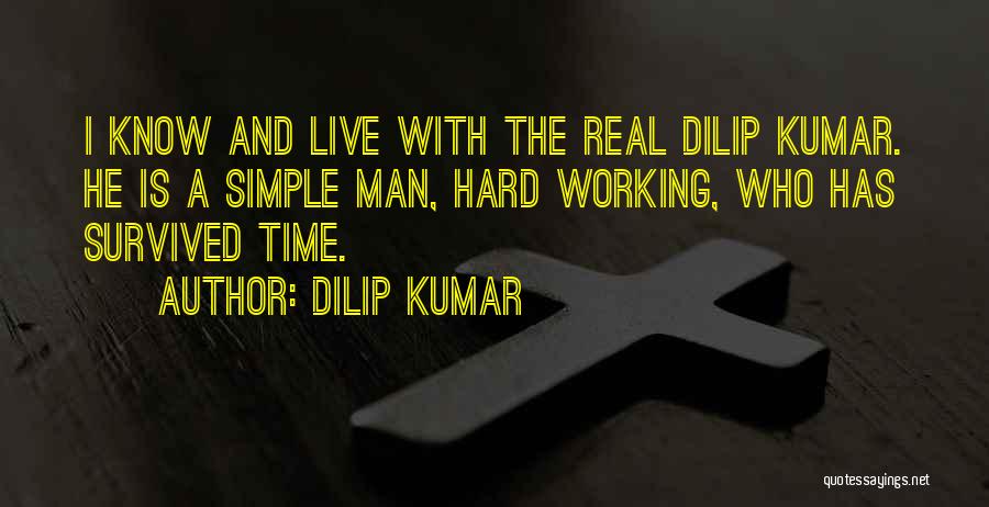 Dilip Kumar Quotes: I Know And Live With The Real Dilip Kumar. He Is A Simple Man, Hard Working, Who Has Survived Time.