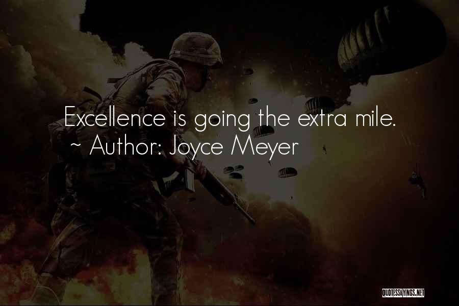 Joyce Meyer Quotes: Excellence Is Going The Extra Mile.