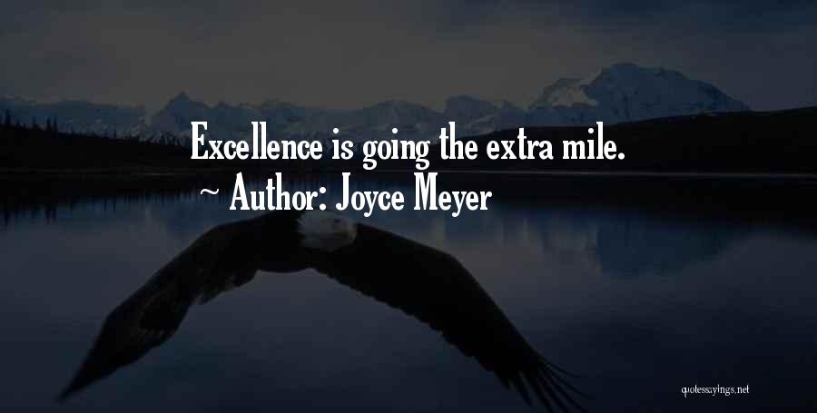 Joyce Meyer Quotes: Excellence Is Going The Extra Mile.